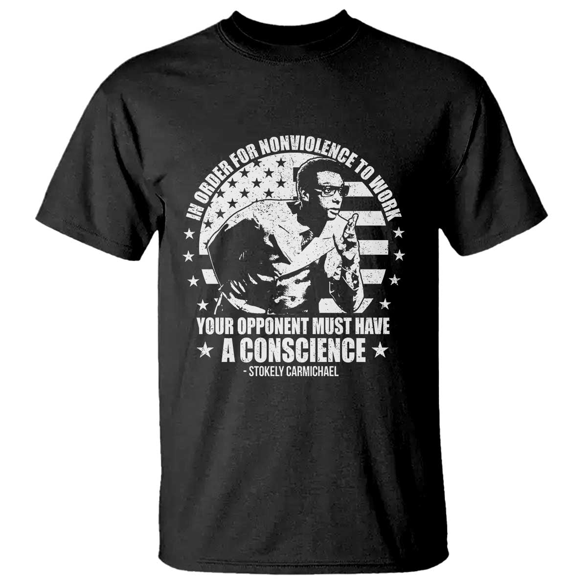 Stokely Carmichael Quote T Shirt In Order For Nonviolence To Work Your Opponent Must Have A Conscience TS11 Black Print Your Wear