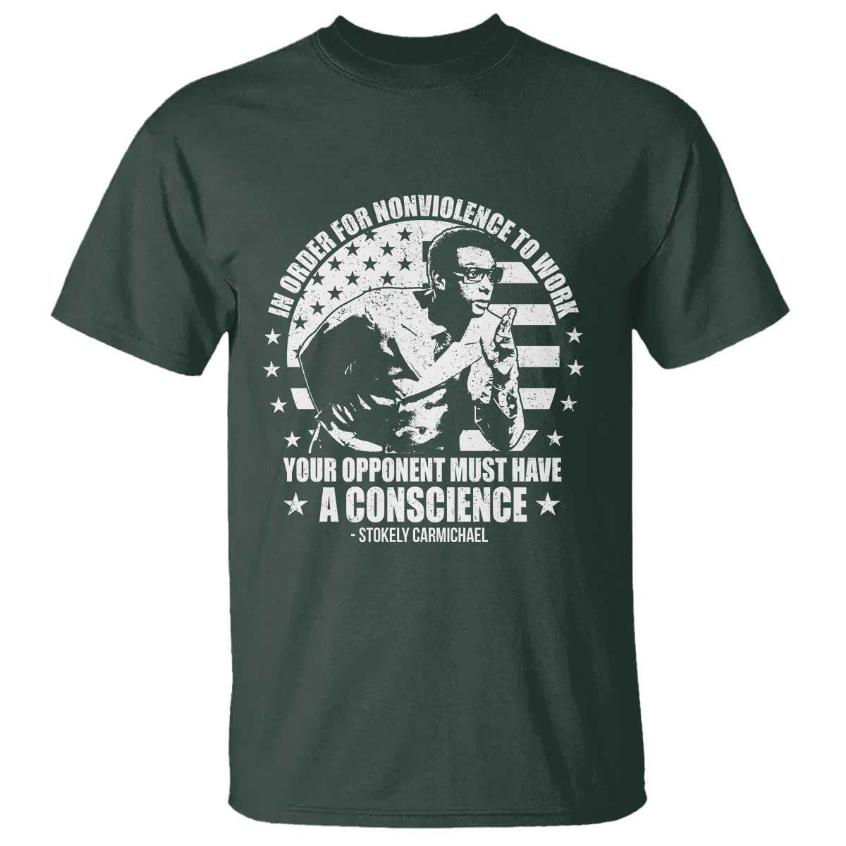 Stokely Carmichael Quote T Shirt In Order For Nonviolence To Work Your Opponent Must Have A Conscience TS11 Dark Forest Green Print Your Wear