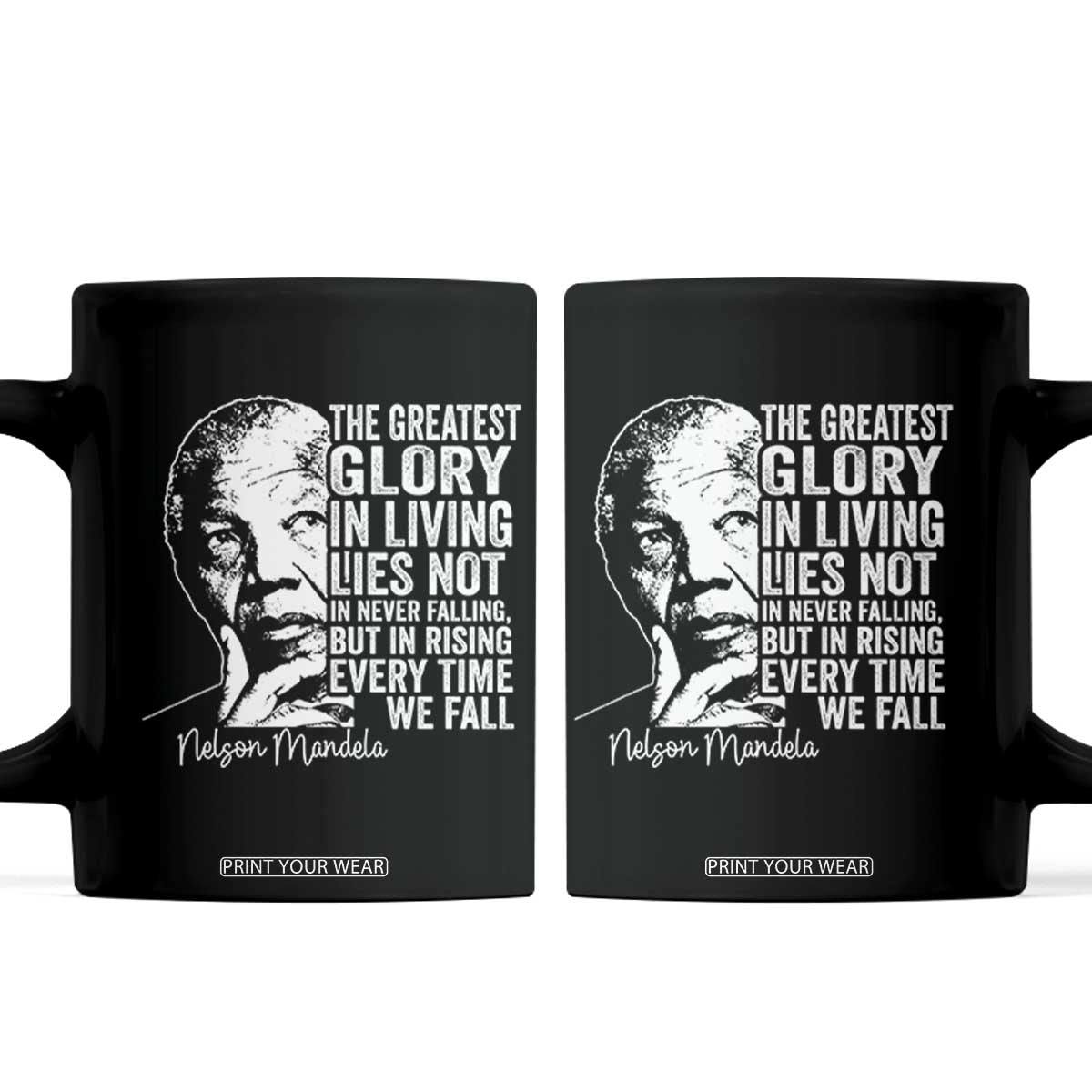 Nelson Mandela Quote Coffee Mug The Greatest Glory In Living Lies Not In Never Falling But In Rising TS11 Black Print Your Wear