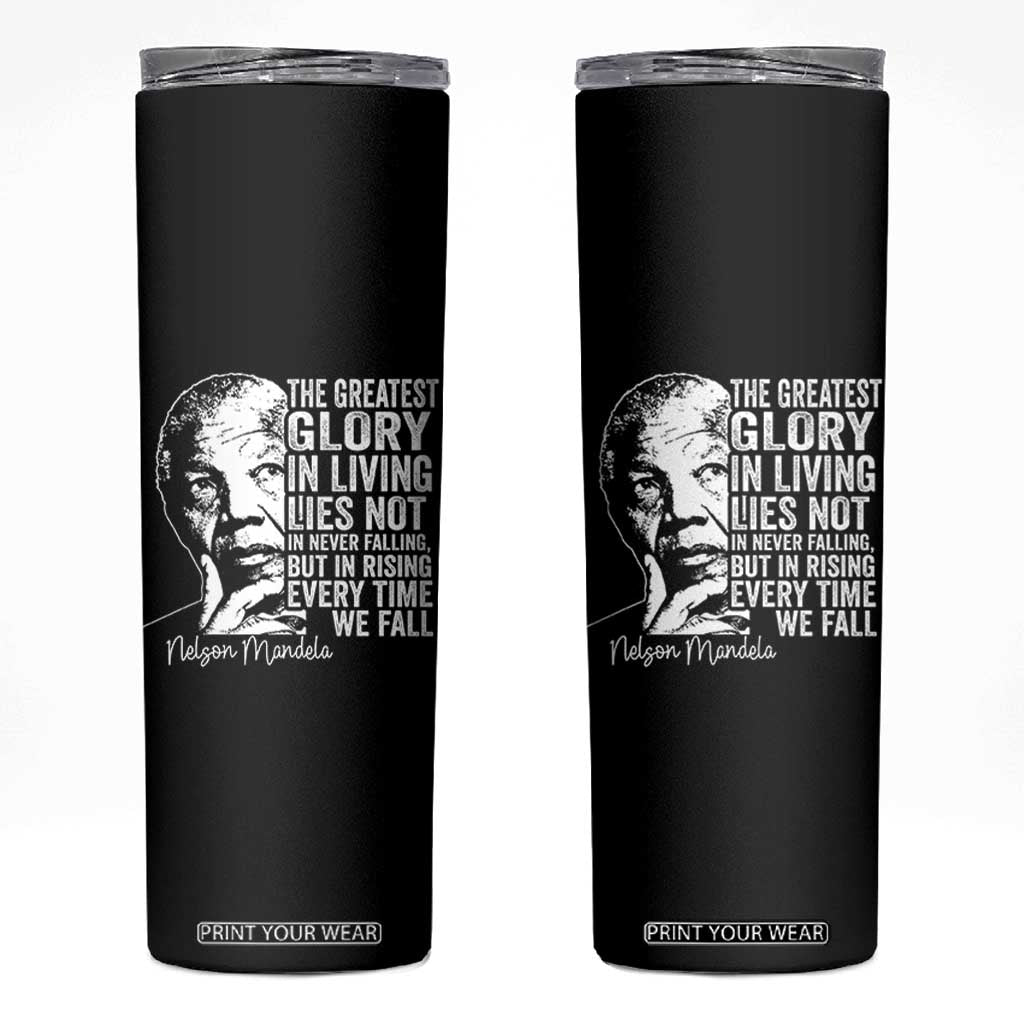 Nelson Mandela Quote Skinny Tumbler The Greatest Glory In Living Lies Not In Never Falling But In Rising TS11 Black Print Your Wear