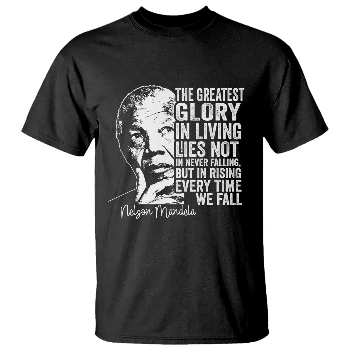 Nelson Mandela Quote T Shirt The Greatest Glory In Living Lies Not In Never Falling But In Rising TS11 Black Print Your Wear