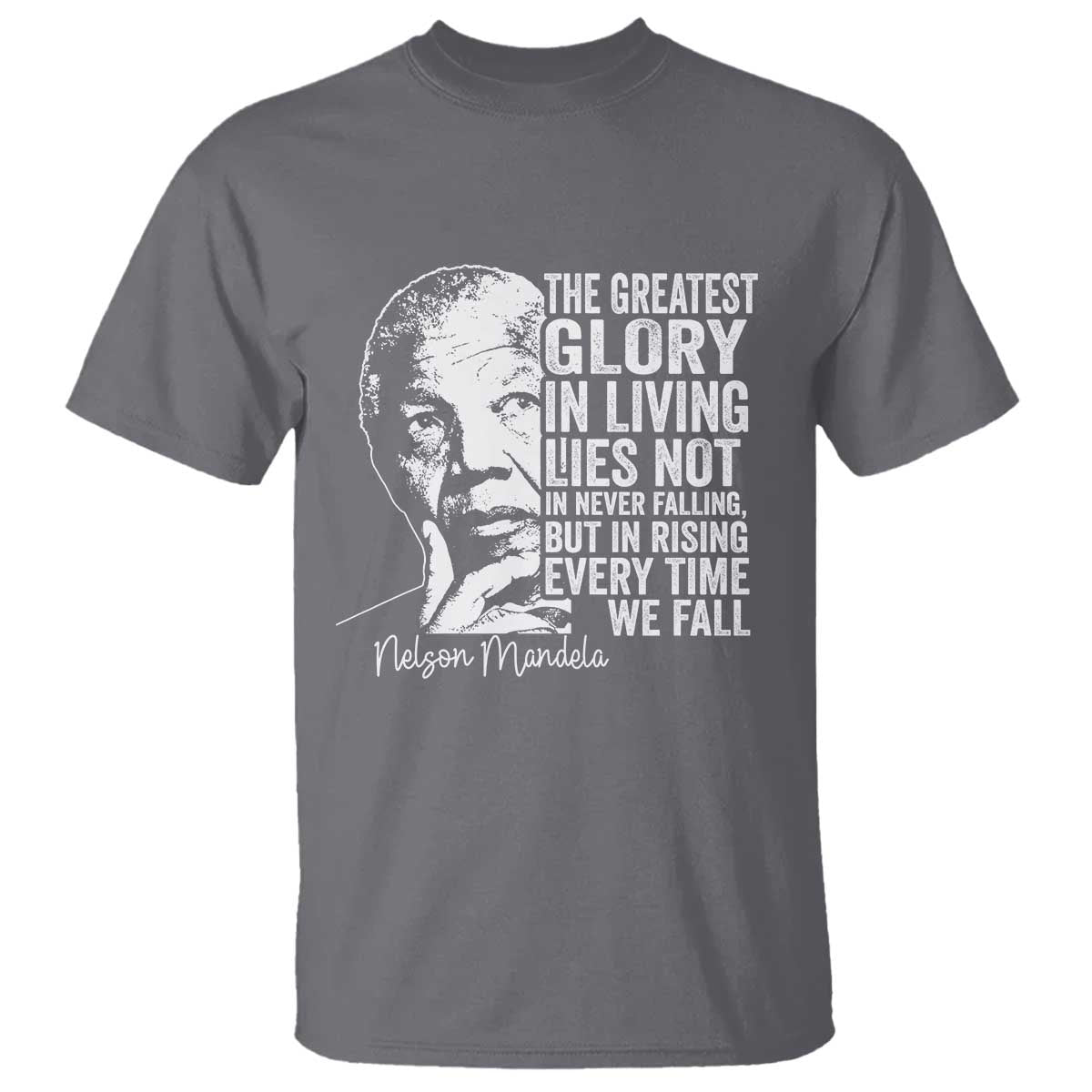 Nelson Mandela Quote T Shirt The Greatest Glory In Living Lies Not In Never Falling But In Rising TS11 Charcoal Print Your Wear