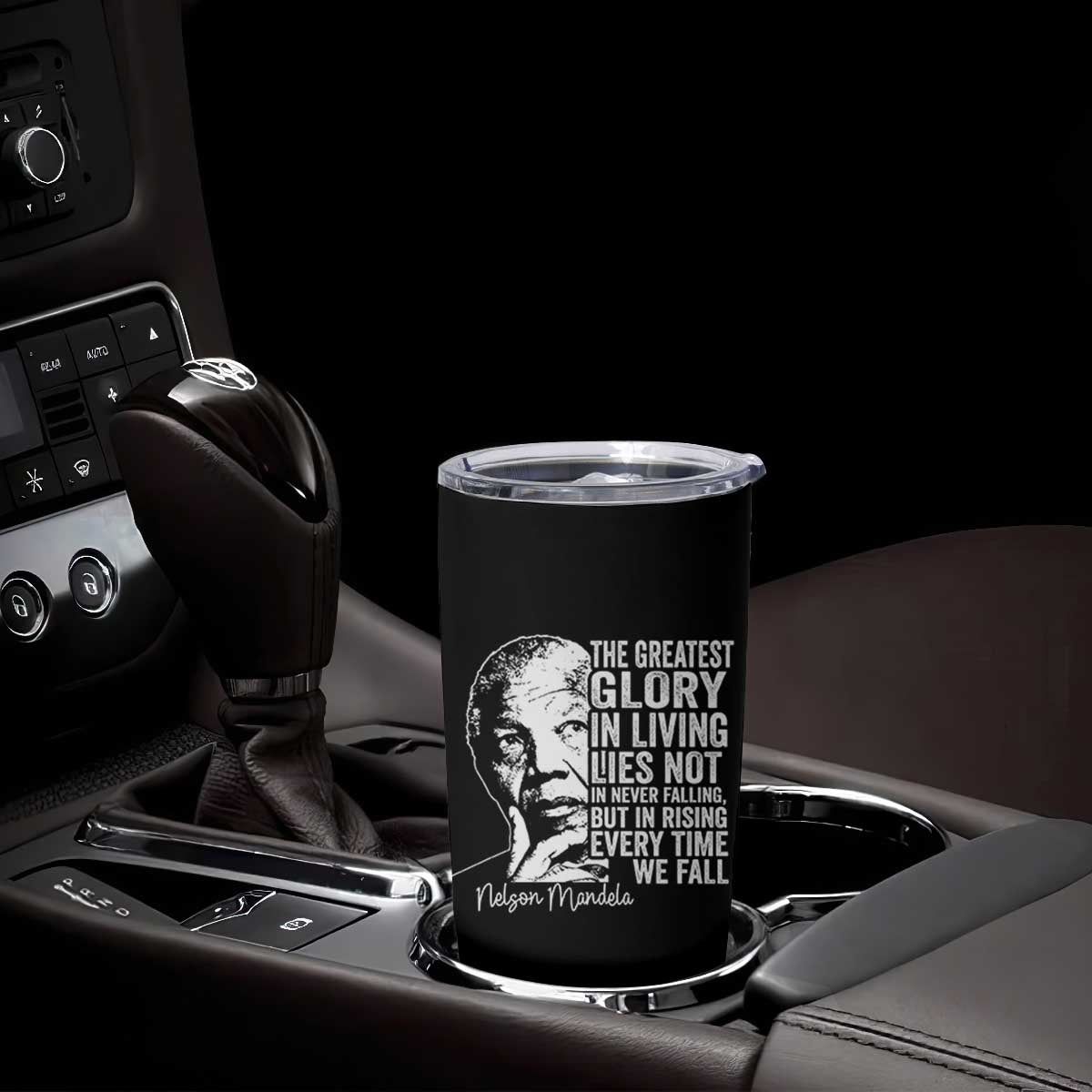 Nelson Mandela Quote Tumbler Cup The Greatest Glory In Living Lies Not In Never Falling But In Rising TS11 Print Your Wear