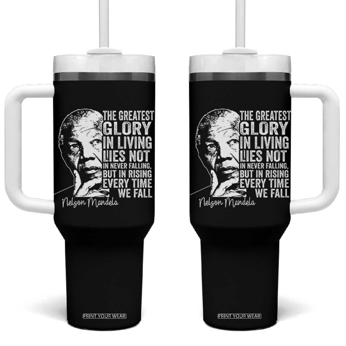 Nelson Mandela Quote Tumbler With Handle The Greatest Glory In Living Lies Not In Never Falling But In Rising TS11 One Size: 40 oz Black Print Your Wear