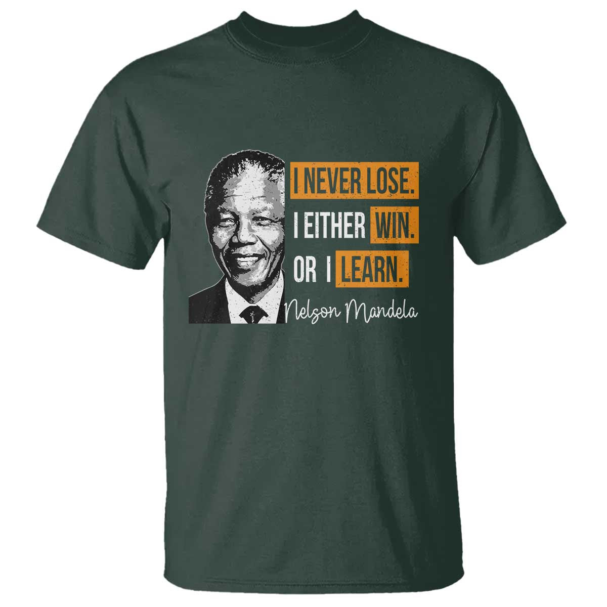Nelson Mandela Quote T Shirt I Never Lose I Either Win Or I Learn TS11 Dark Forest Green Print Your Wear