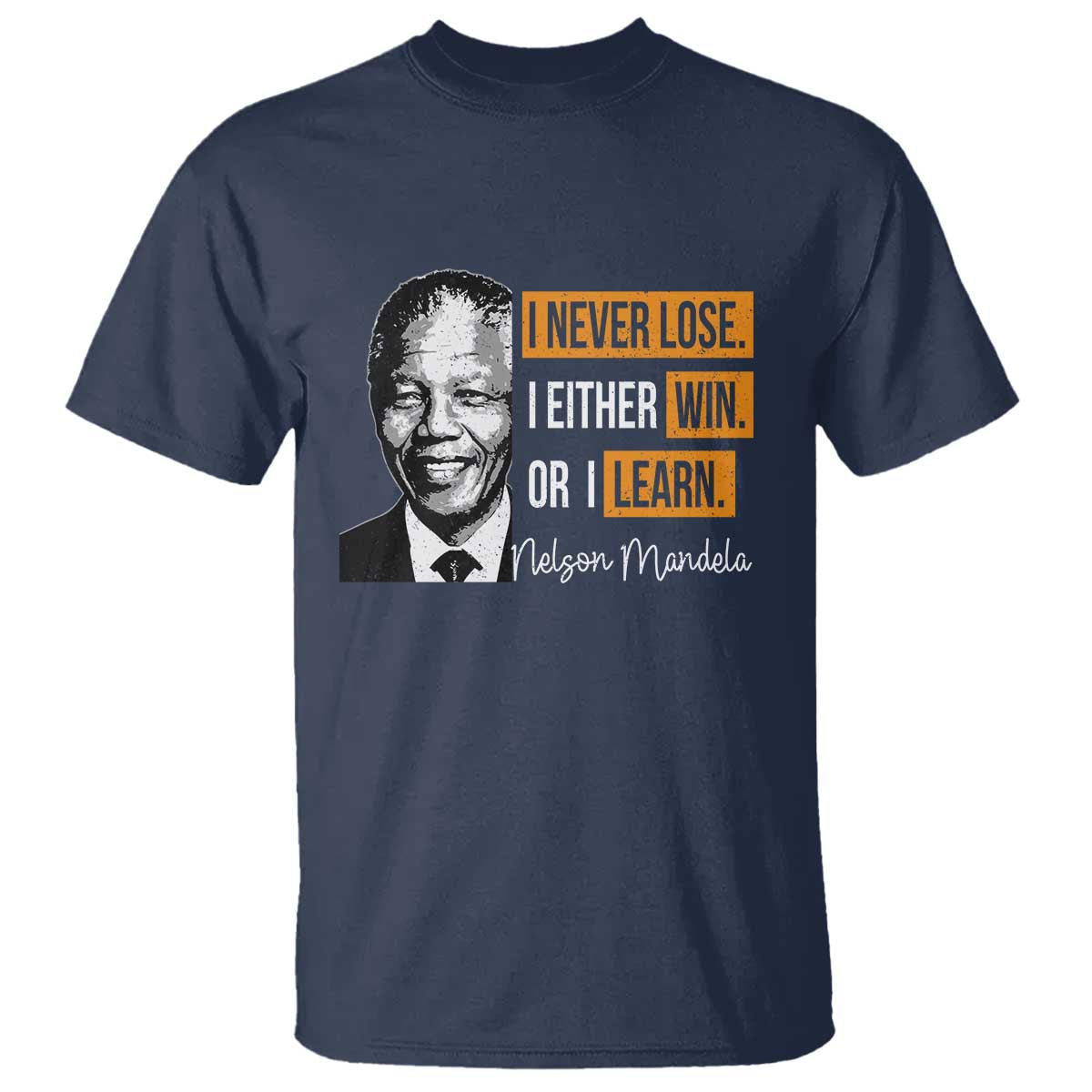 Nelson Mandela Quote T Shirt I Never Lose I Either Win Or I Learn TS11 Navy Print Your Wear