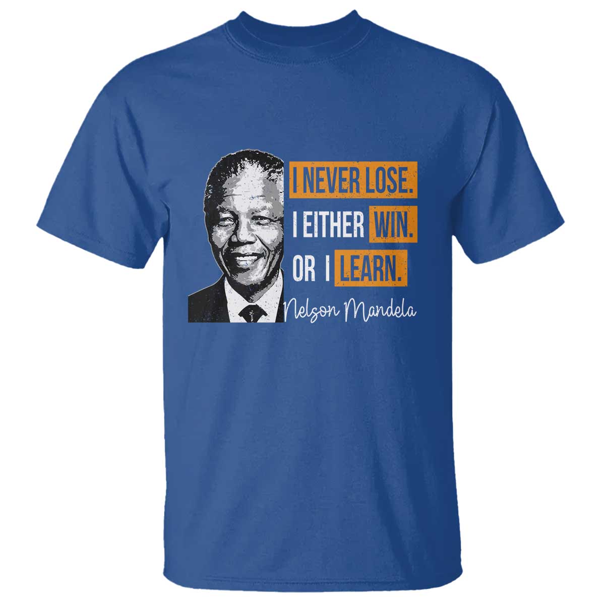 Nelson Mandela Quote T Shirt I Never Lose I Either Win Or I Learn TS11 Royal Blue Print Your Wear