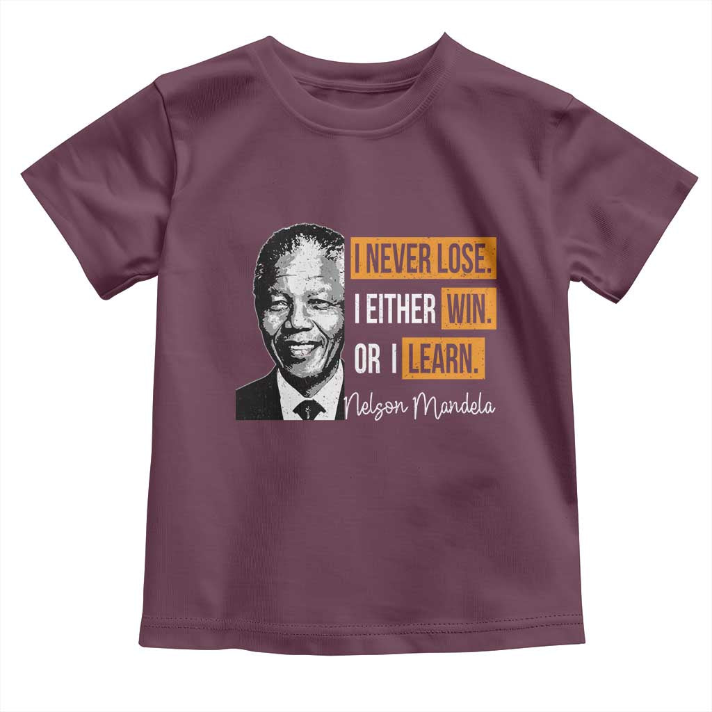 Nelson Mandela Quote Toddler T Shirt I Never Lose I Either Win Or I Learn TS11 Maroon Print Your Wear