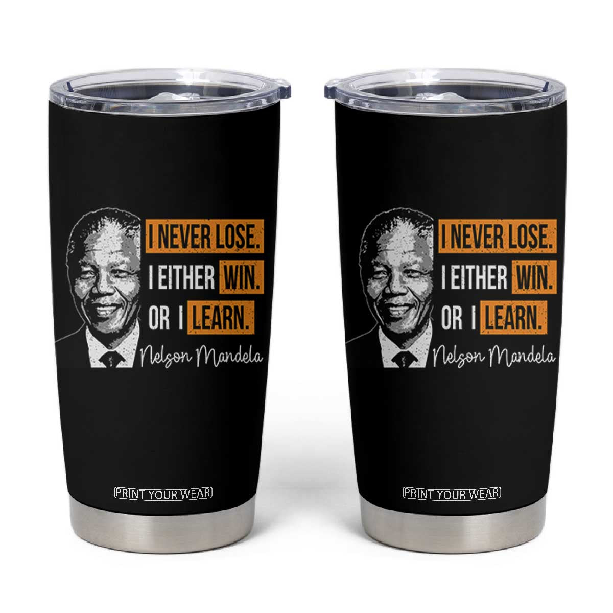 Nelson Mandela Quote Tumbler Cup I Never Lose I Either Win Or I Learn TS11 Black Print Your Wear