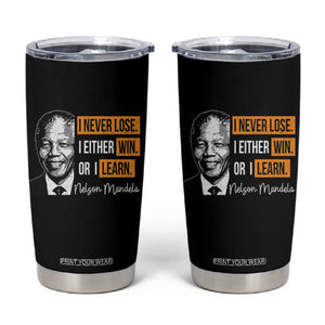 Nelson Mandela Quote Tumbler Cup I Never Lose I Either Win Or I Learn TS11 Black Print Your Wear