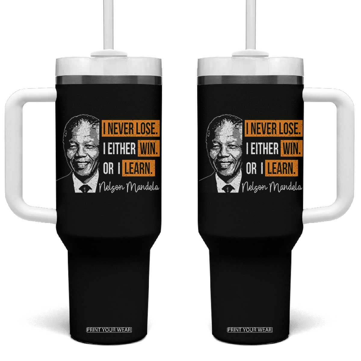 Nelson Mandela Quote Tumbler With Handle I Never Lose I Either Win Or I Learn TS11 One Size: 40 oz Black Print Your Wear