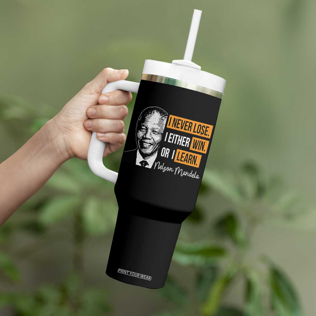 Nelson Mandela Quote Tumbler With Handle I Never Lose I Either Win Or I Learn TS11 Print Your Wear