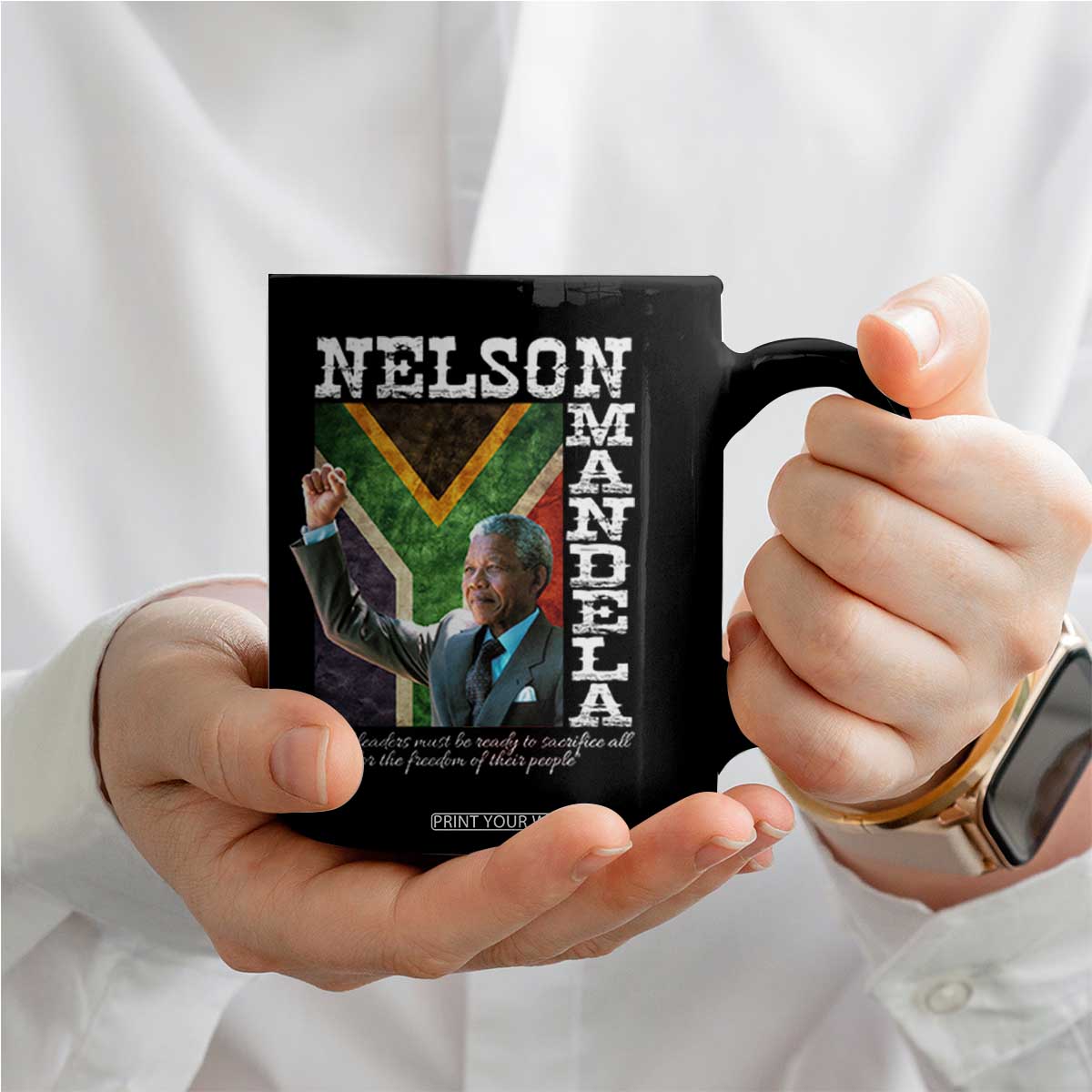 Nelson Mandela Quote Coffee Mug Real Leaders Must Be Ready To Sacrifice All For The Freedom TS11 Print Your Wear