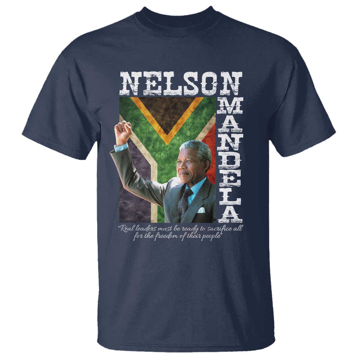 Nelson Mandela Quote T Shirt Real Leaders Must Be Ready To Sacrifice All For The Freedom TS11 Navy Print Your Wear
