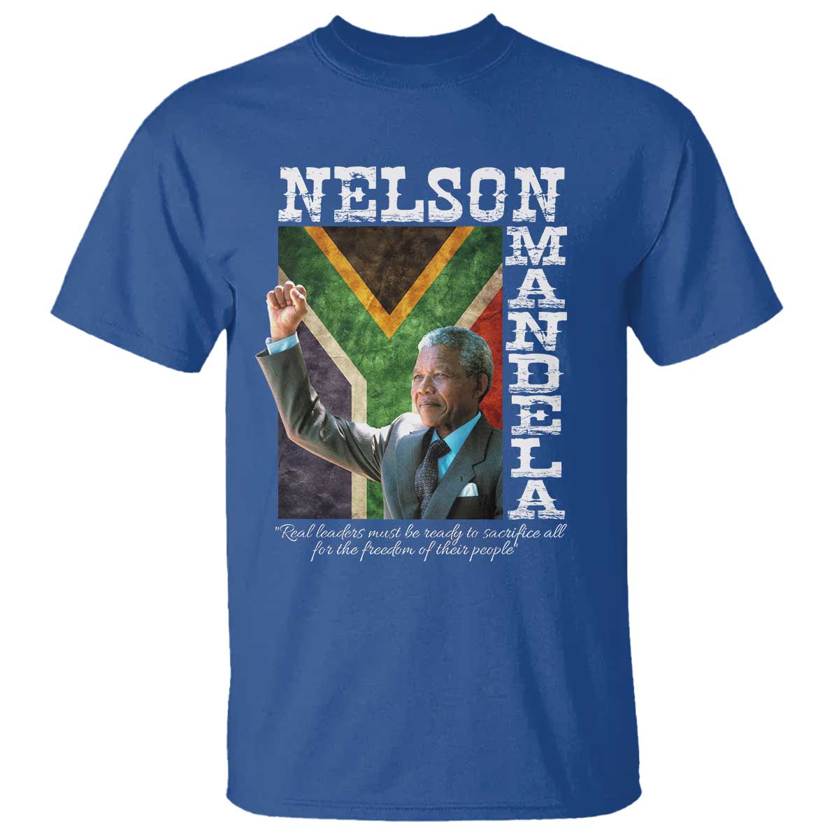 Nelson Mandela Quote T Shirt Real Leaders Must Be Ready To Sacrifice All For The Freedom TS11 Royal Blue Print Your Wear