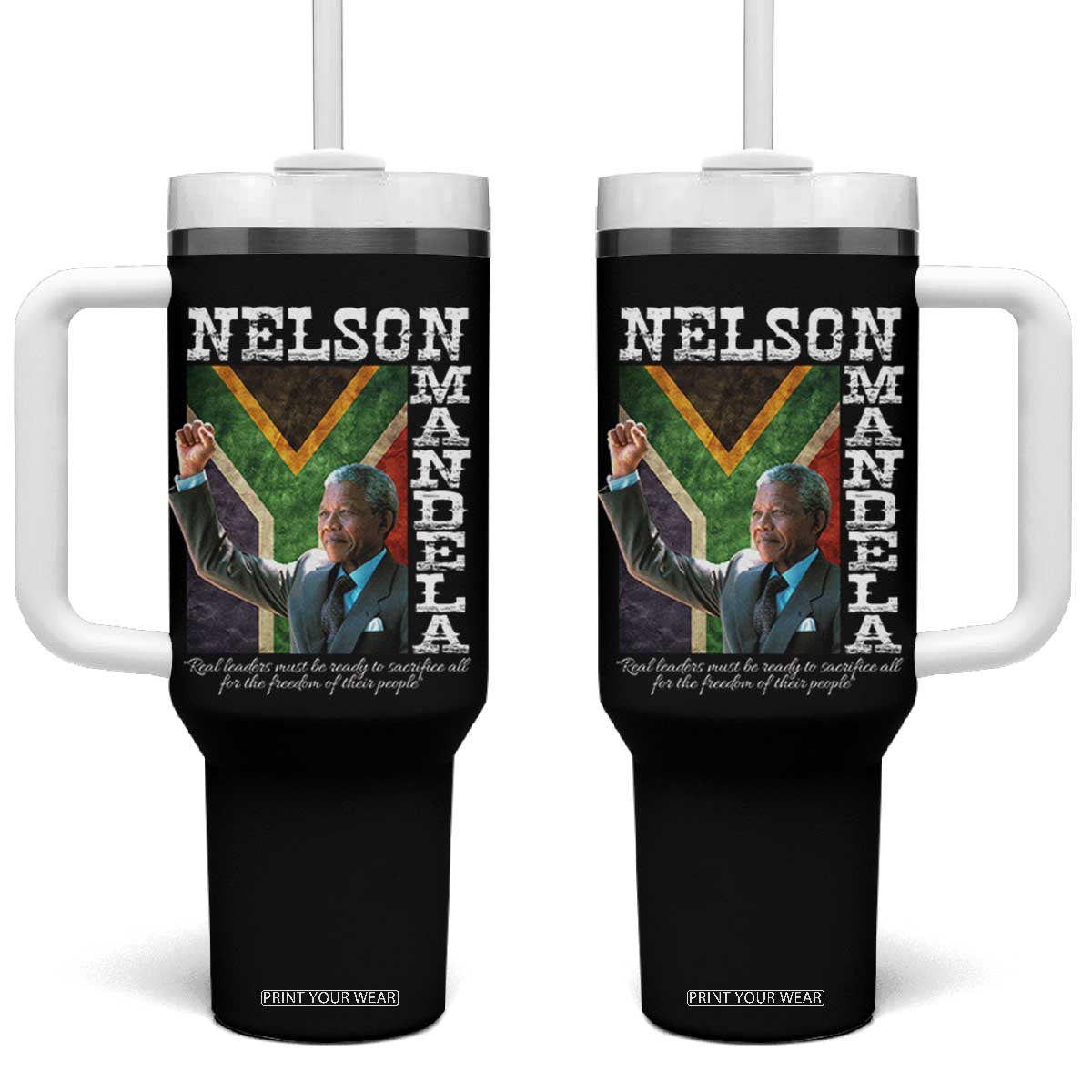 Nelson Mandela Quote Tumbler With Handle Real Leaders Must Be Ready To Sacrifice All For The Freedom TS11 One Size: 40 oz Black Print Your Wear