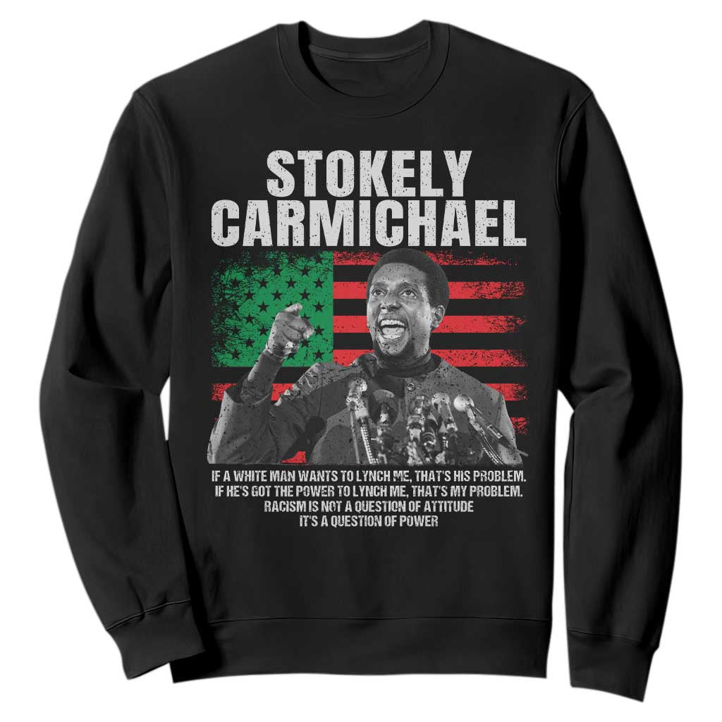 Stokely Carmichael Quote Sweatshirt Racism Is Not A Question Of Attitude It's A Question Of Power TS11 Black Print Your Wear