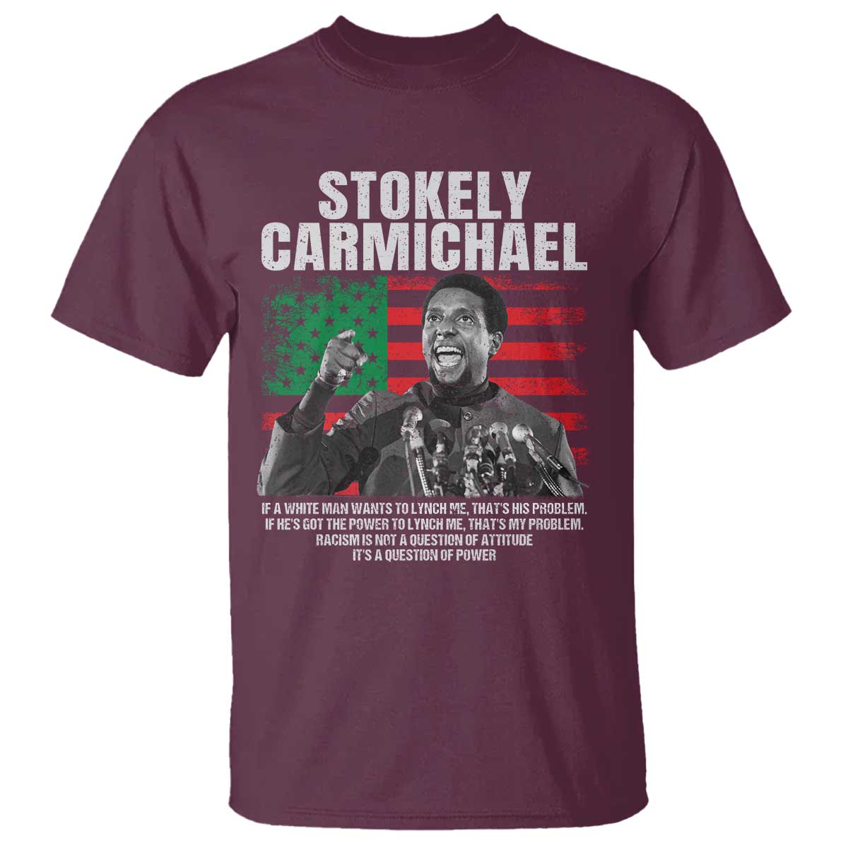 Stokely Carmichael Quote T Shirt Racism Is Not A Question Of Attitude It's A Question Of Power TS11 Maroon Print Your Wear