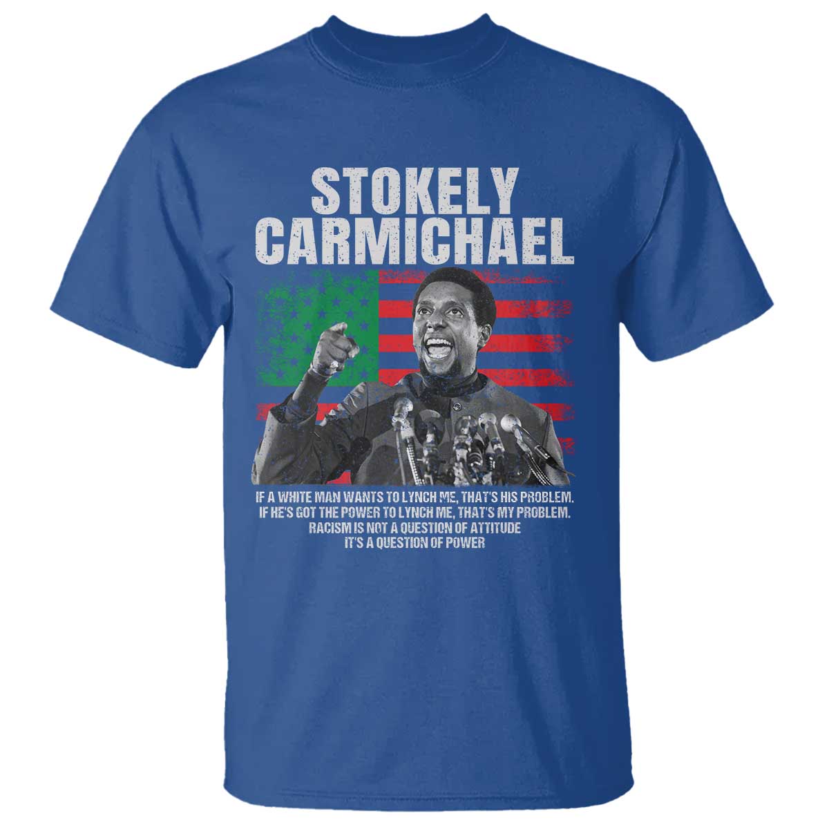 Stokely Carmichael Quote T Shirt Racism Is Not A Question Of Attitude It's A Question Of Power TS11 Royal Blue Print Your Wear
