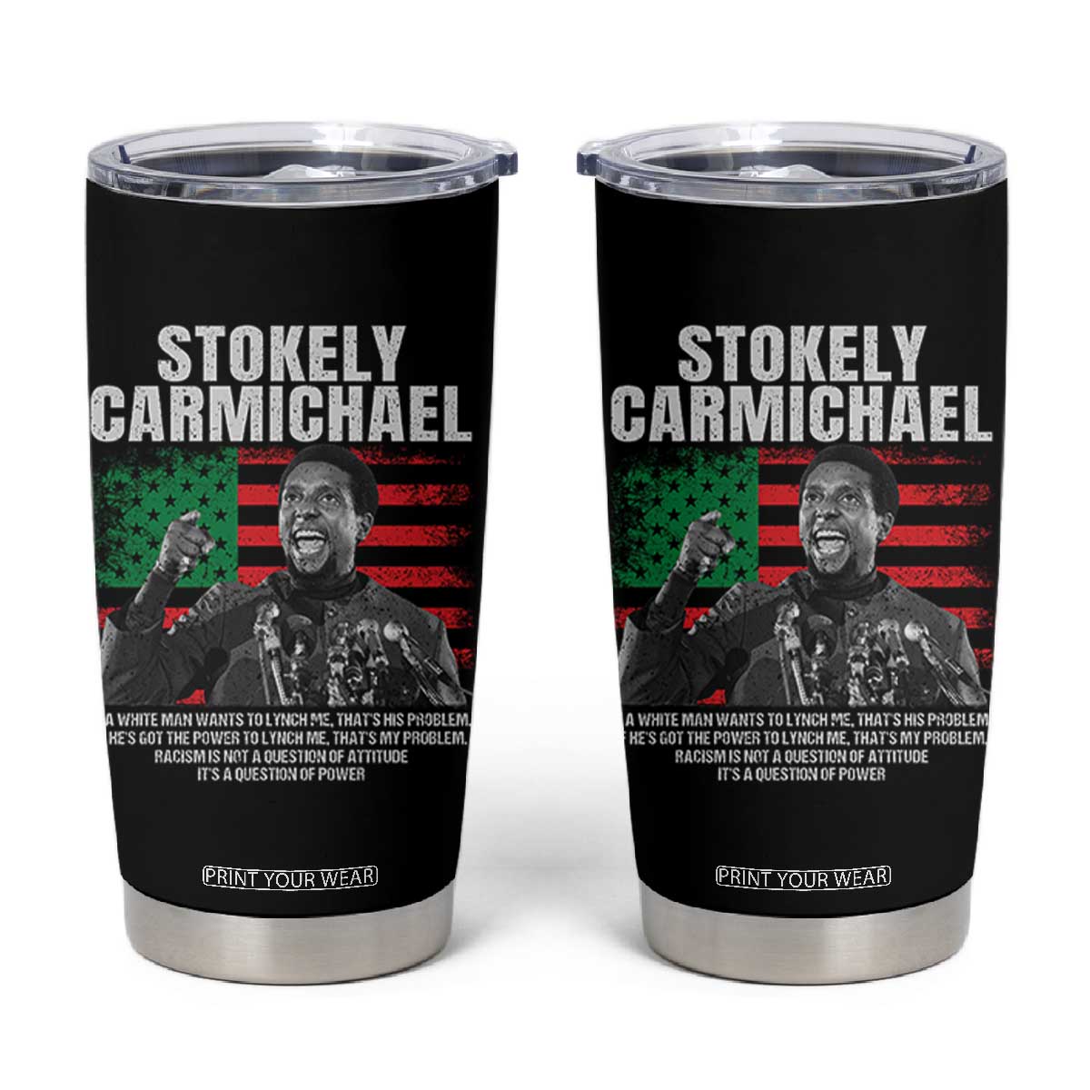 Stokely Carmichael Quote Tumbler Cup Racism Is Not A Question Of Attitude It's A Question Of Power TS11 Black Print Your Wear