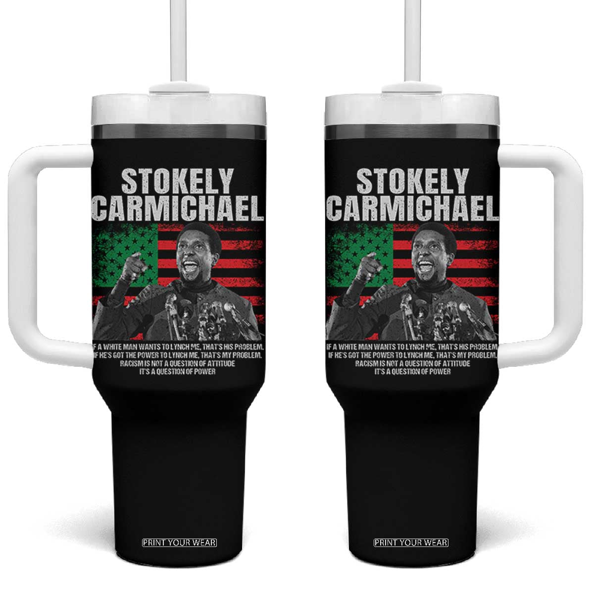 Stokely Carmichael Quote Tumbler With Handle Racism Is Not A Question Of Attitude It's A Question Of Power TS11 One Size: 40 oz Black Print Your Wear