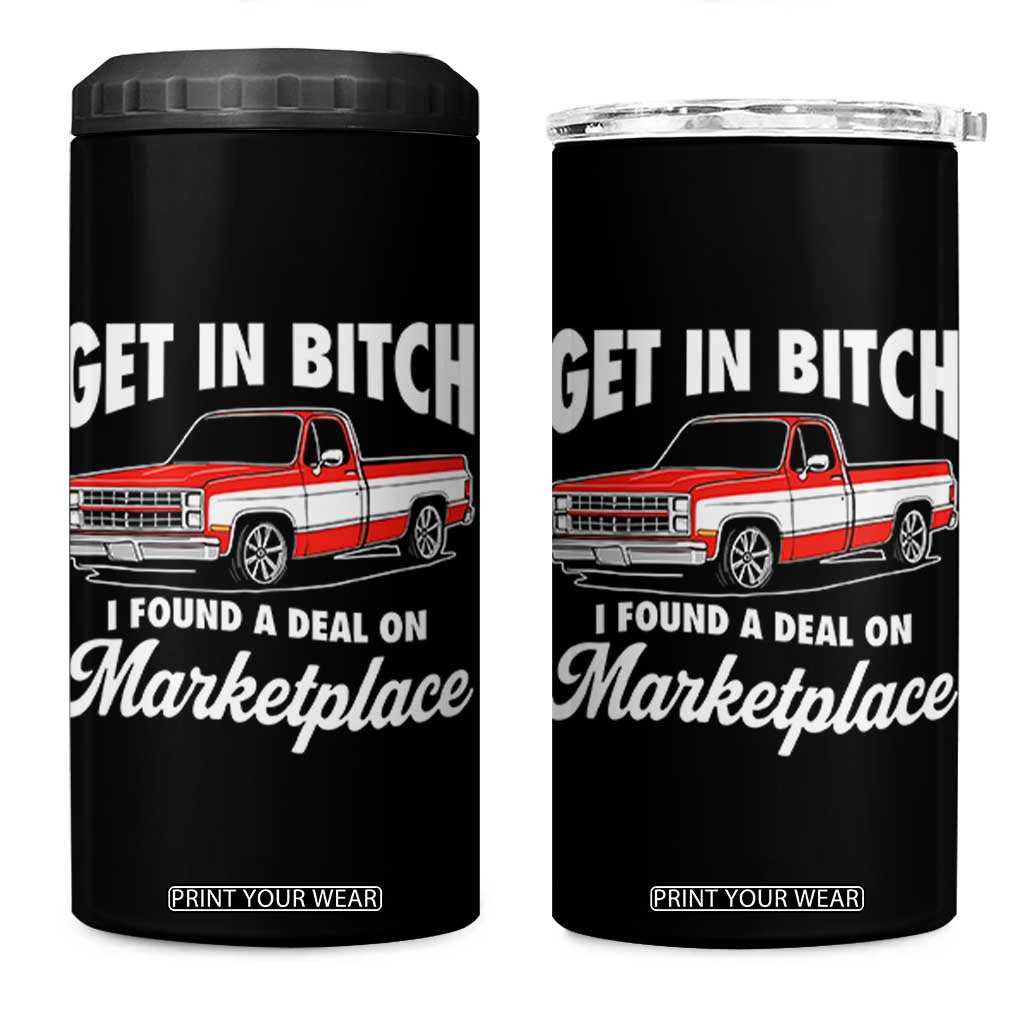 Funny Get in Bitch I Found A Deal On Marketplace Meme 4 in 1 Can Cooler Tumbler TS11 One Size: 16 oz Black Print Your Wear