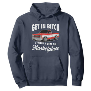 Funny Get in Bitch I Found A Deal On Marketplace Meme Hoodie TS11 Navy Print Your Wear