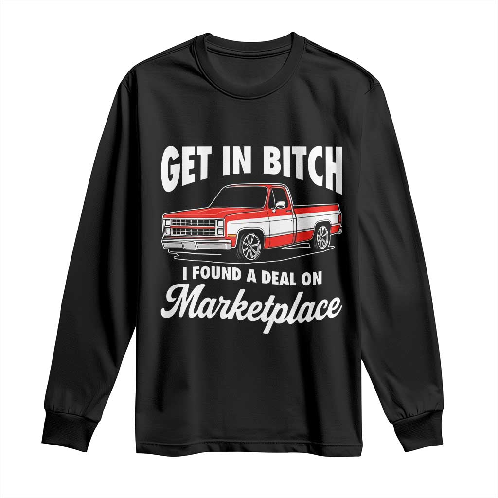 Funny Get in Bitch I Found A Deal On Marketplace Meme Long Sleeve Shirt TS11 Black Print Your Wear