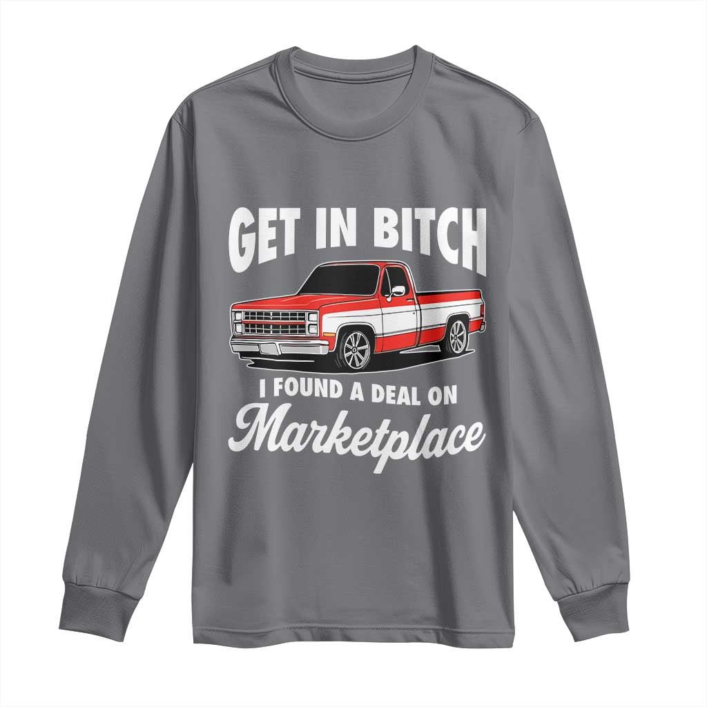 Funny Get in Bitch I Found A Deal On Marketplace Meme Long Sleeve Shirt TS11 Charcoal Print Your Wear