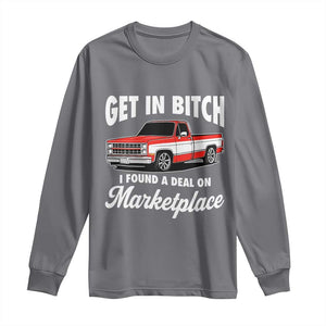 Funny Get in Bitch I Found A Deal On Marketplace Meme Long Sleeve Shirt TS11 Charcoal Print Your Wear