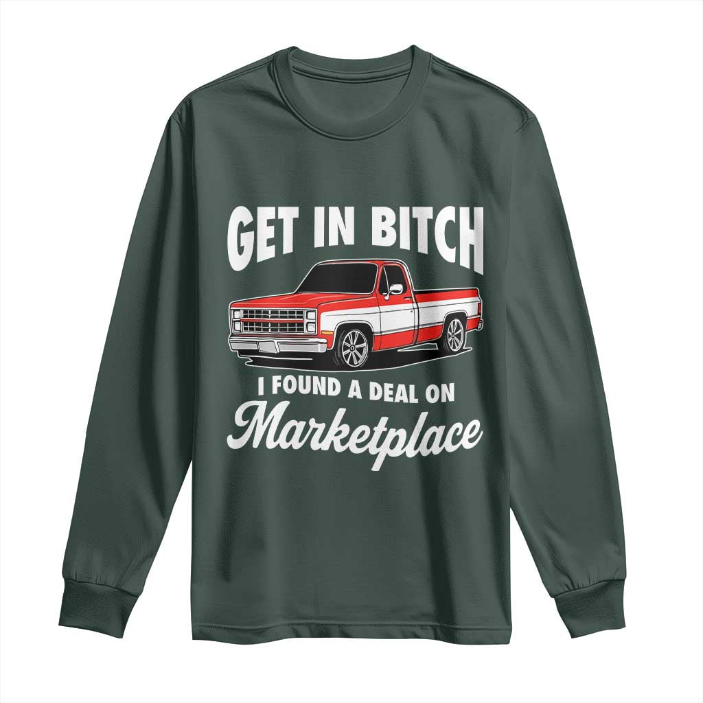 Funny Get in Bitch I Found A Deal On Marketplace Meme Long Sleeve Shirt TS11 Dark Forest Green Print Your Wear