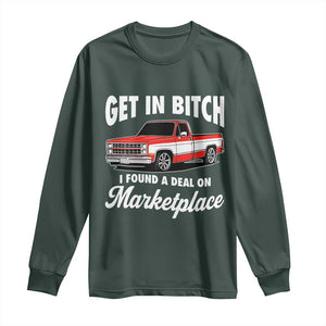 Funny Get in Bitch I Found A Deal On Marketplace Meme Long Sleeve Shirt TS11 Dark Forest Green Print Your Wear