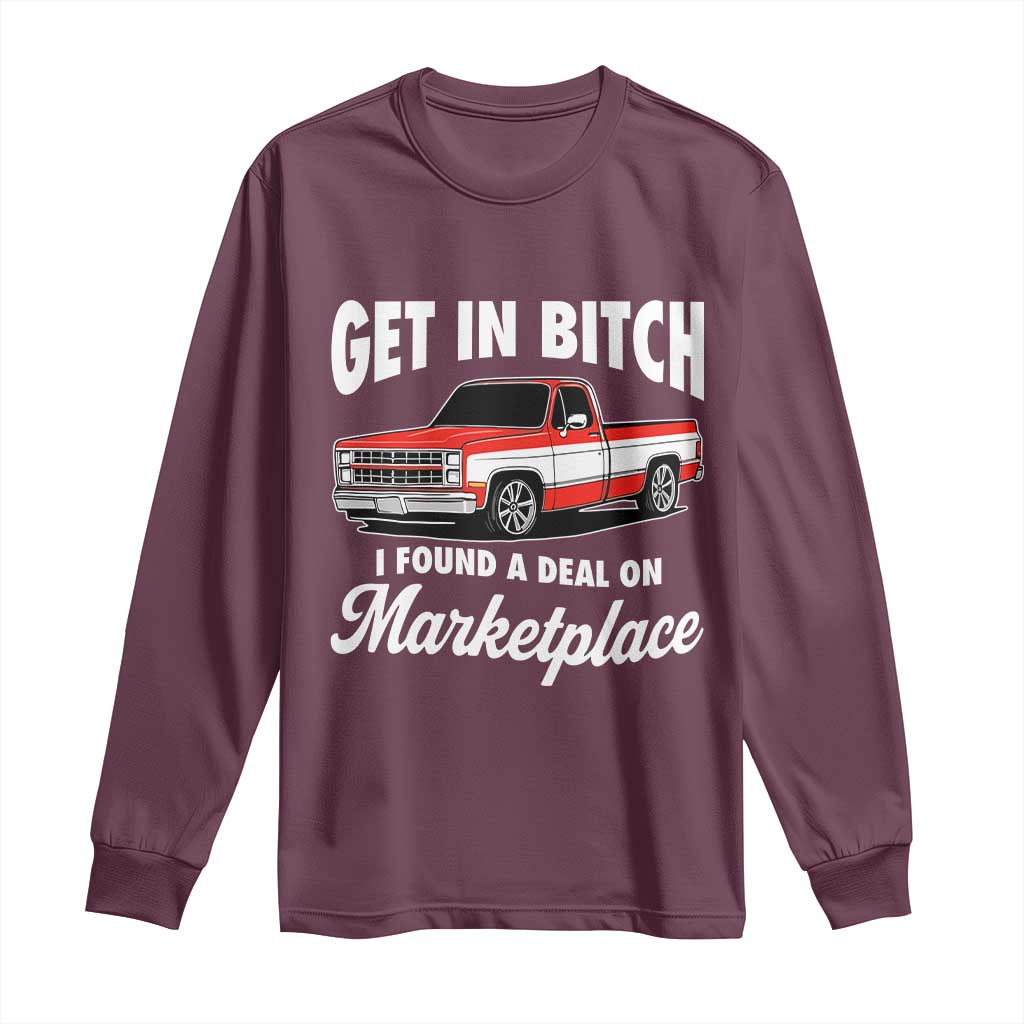 Funny Get in Bitch I Found A Deal On Marketplace Meme Long Sleeve Shirt TS11 Maroon Print Your Wear