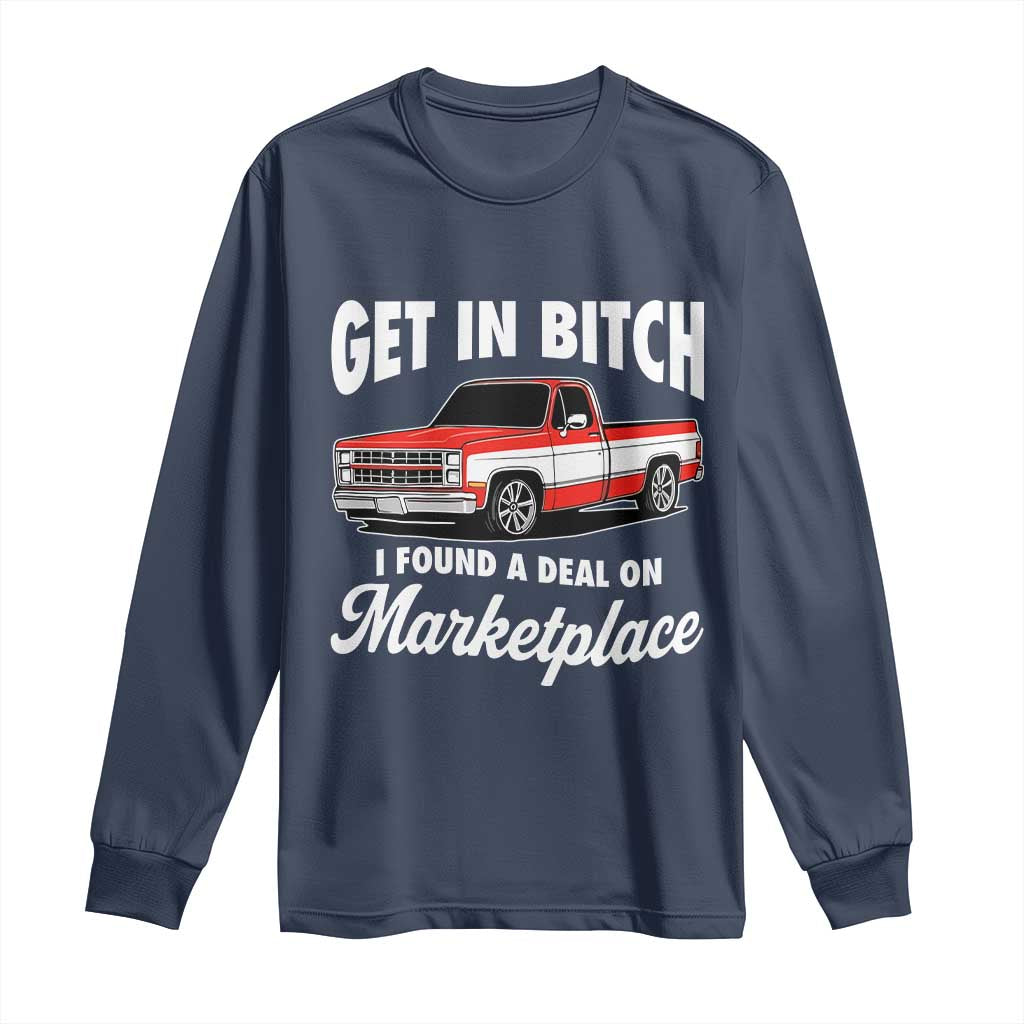 Funny Get in Bitch I Found A Deal On Marketplace Meme Long Sleeve Shirt TS11 Navy Print Your Wear