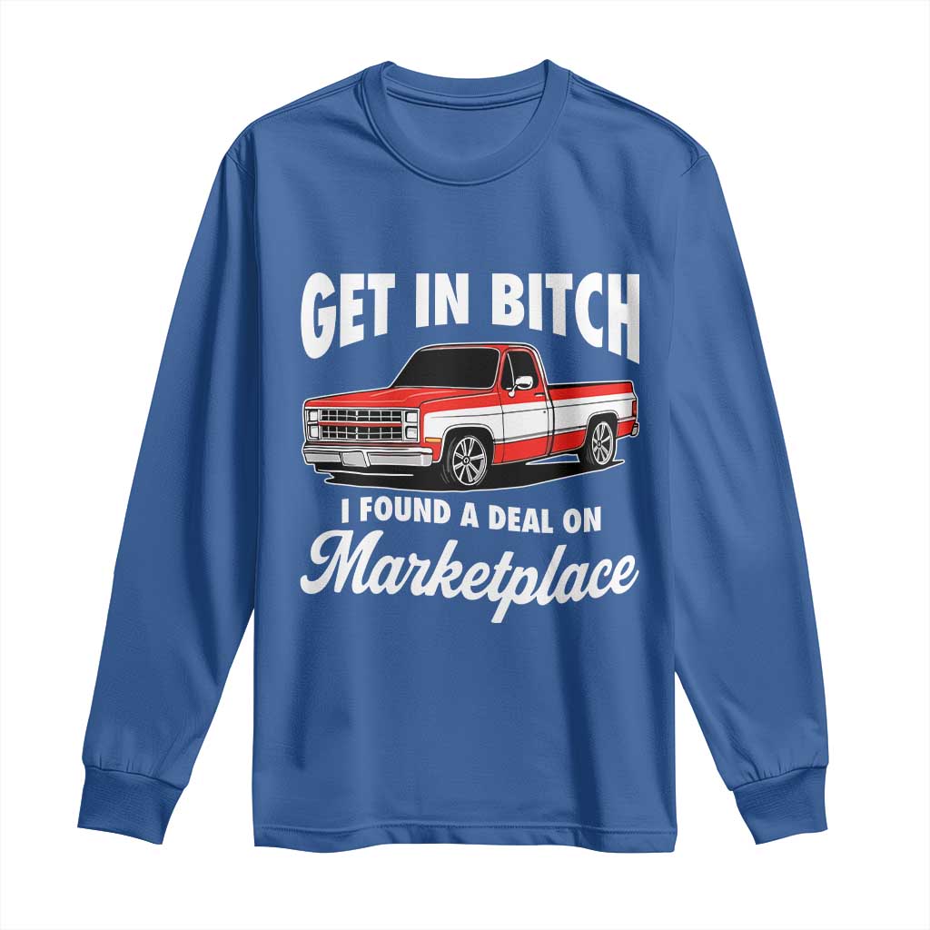 Funny Get in Bitch I Found A Deal On Marketplace Meme Long Sleeve Shirt TS11 Royal Blue Print Your Wear