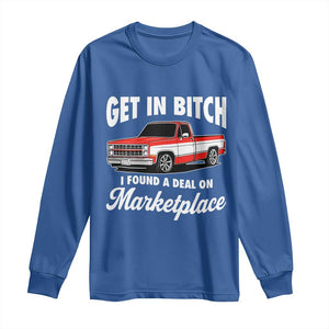 Funny Get in Bitch I Found A Deal On Marketplace Meme Long Sleeve Shirt TS11 Royal Blue Print Your Wear