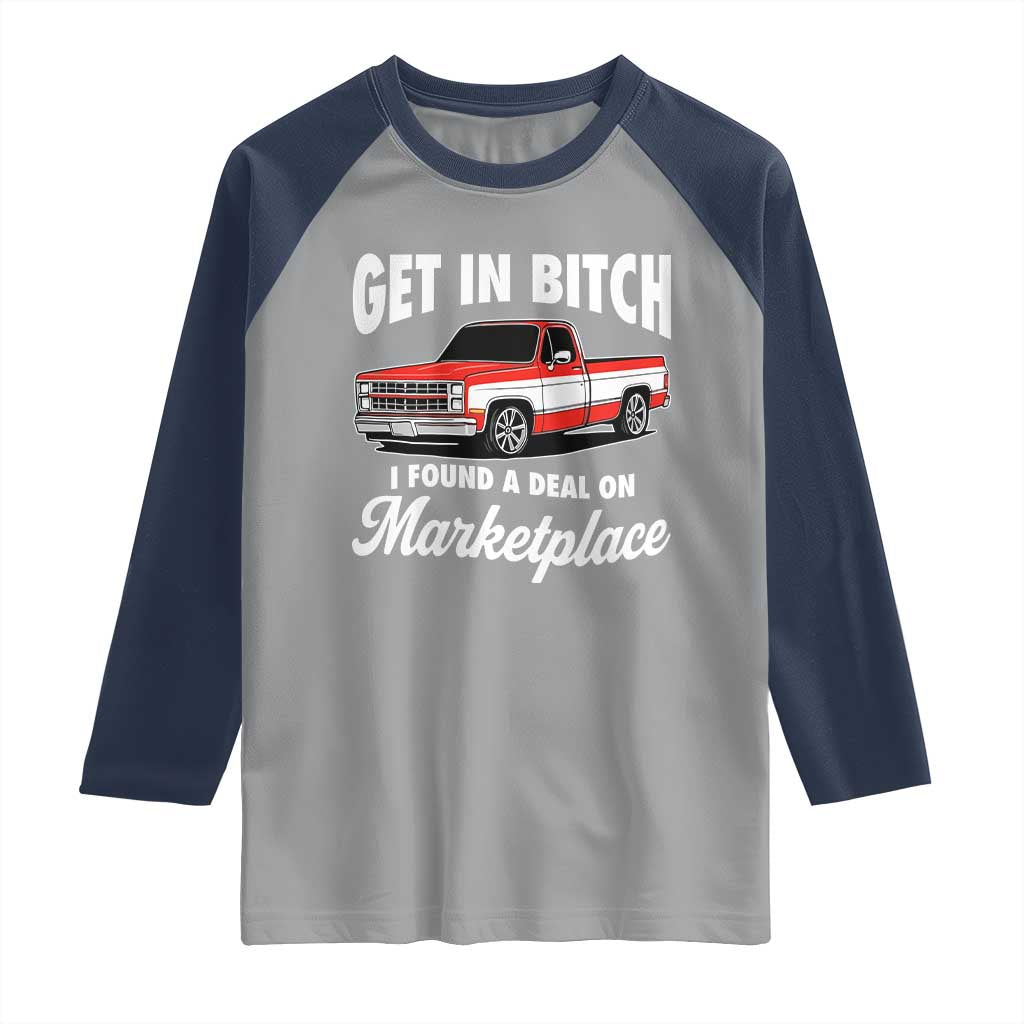 Funny Get in Bitch I Found A Deal On Marketplace Meme Raglan Shirt TS11 Sport Gray Navy Print Your Wear