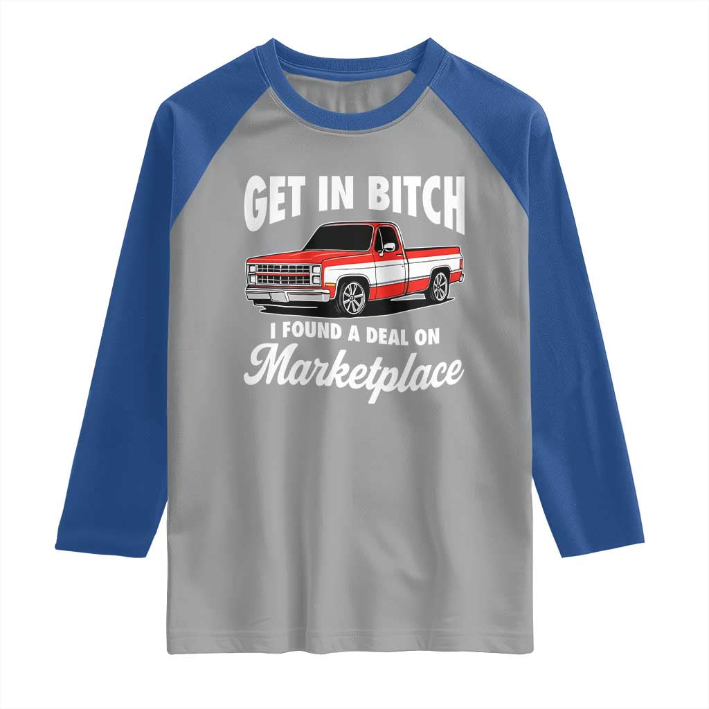 Funny Get in Bitch I Found A Deal On Marketplace Meme Raglan Shirt TS11 Sport Gray Royal Print Your Wear