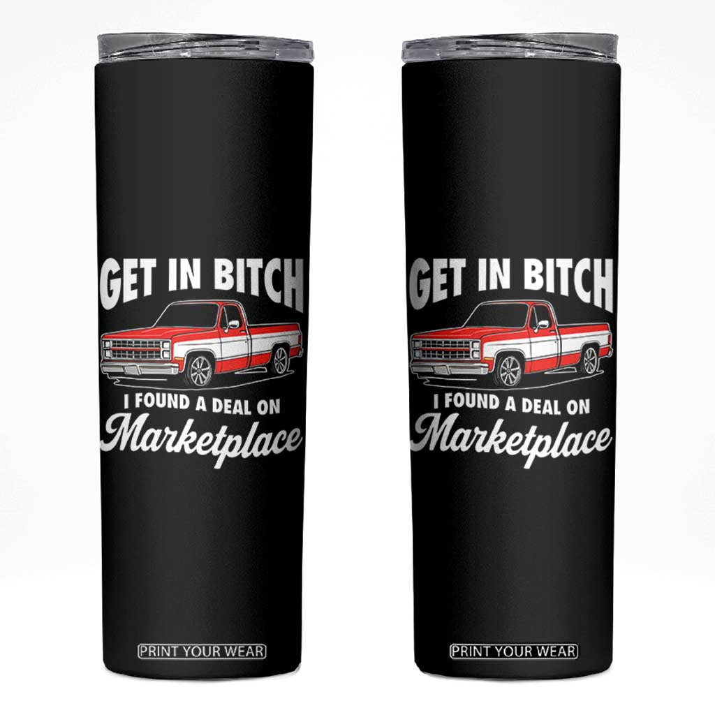 Funny Get in Bitch I Found A Deal On Marketplace Meme Skinny Tumbler TS11 Black Print Your Wear