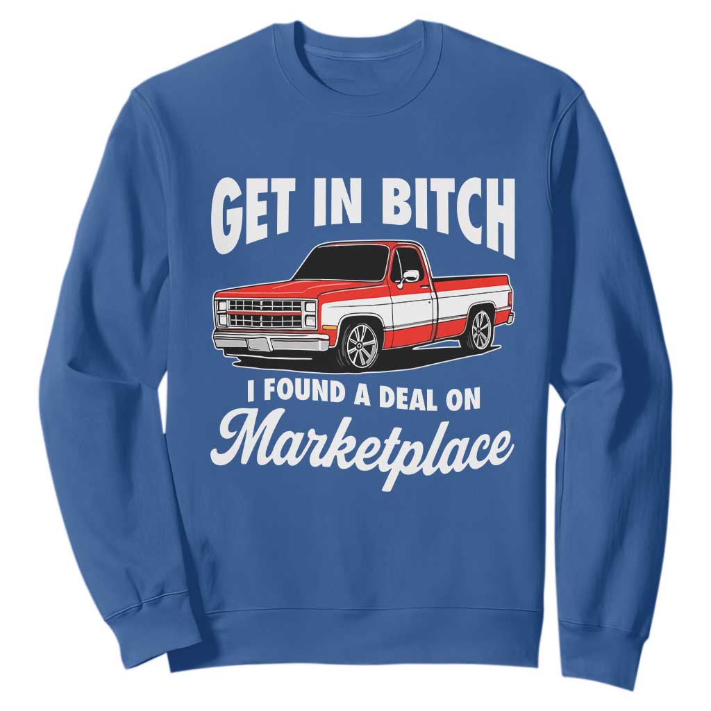 Funny Get in Bitch I Found A Deal On Marketplace Meme Sweatshirt TS11 Royal Blue Print Your Wear