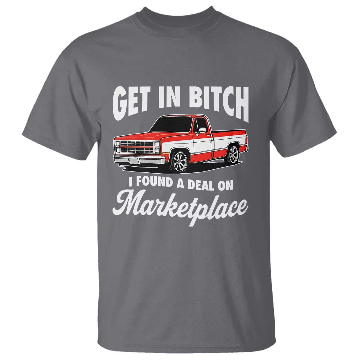 Funny Get in Bitch I Found A Deal On Marketplace Meme T Shirt TS11 Charcoal Print Your Wear