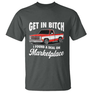 Funny Get in Bitch I Found A Deal On Marketplace Meme T Shirt TS11 Dark Heather Print Your Wear