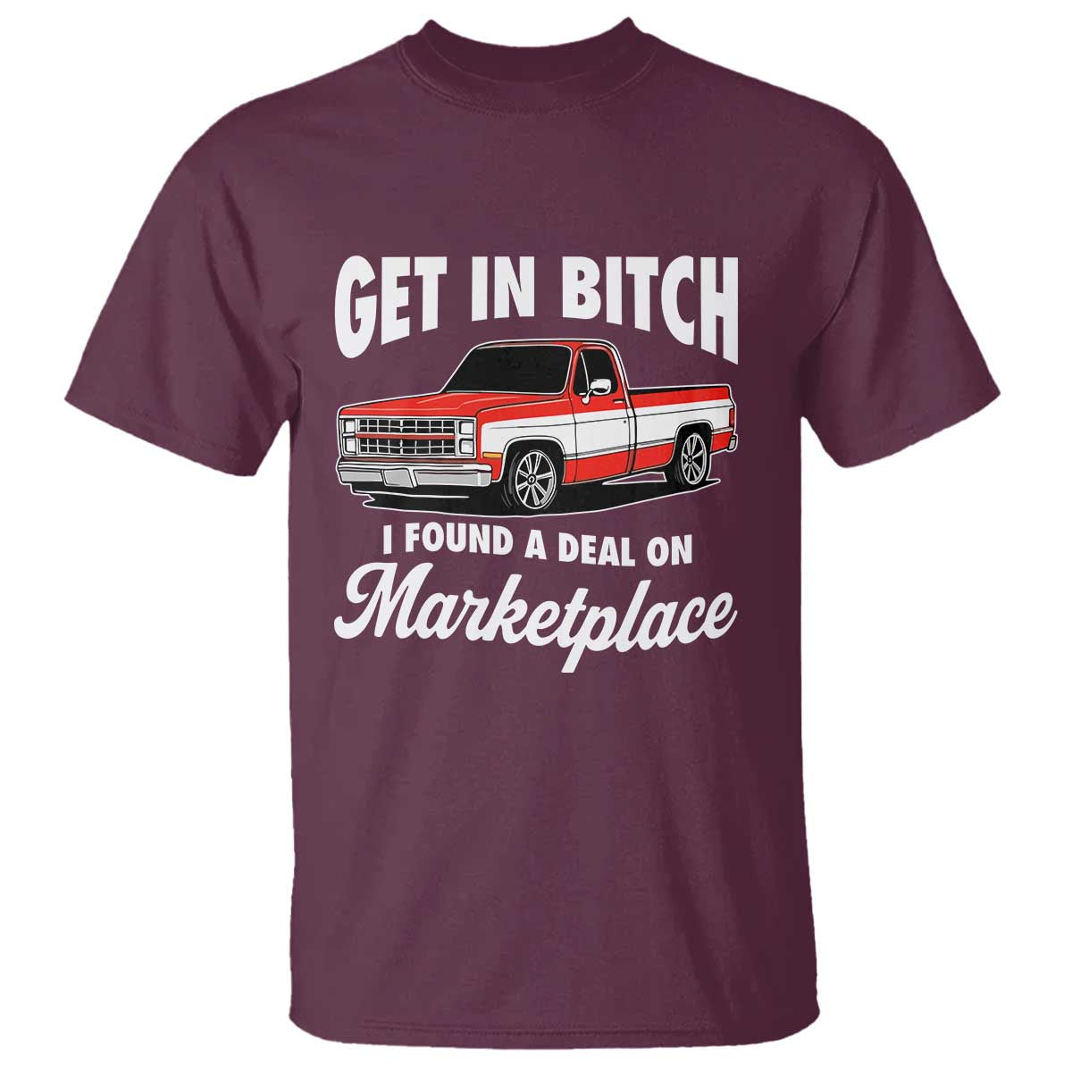 Funny Get in Bitch I Found A Deal On Marketplace Meme T Shirt TS11 Maroon Print Your Wear