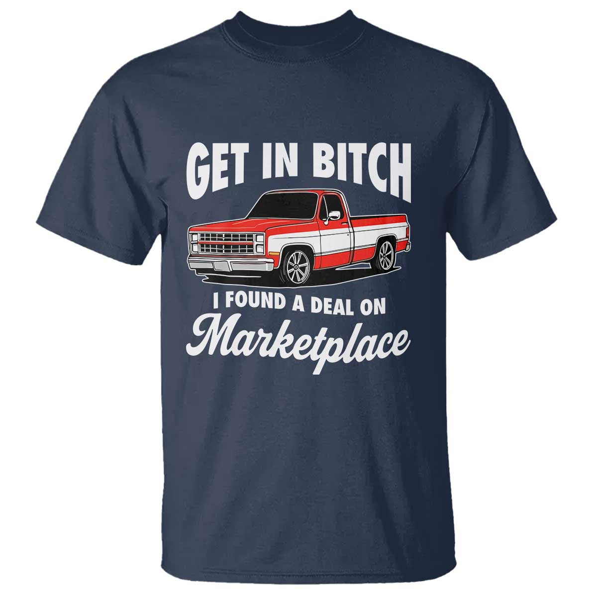 Funny Get in Bitch I Found A Deal On Marketplace Meme T Shirt TS11 Navy Print Your Wear