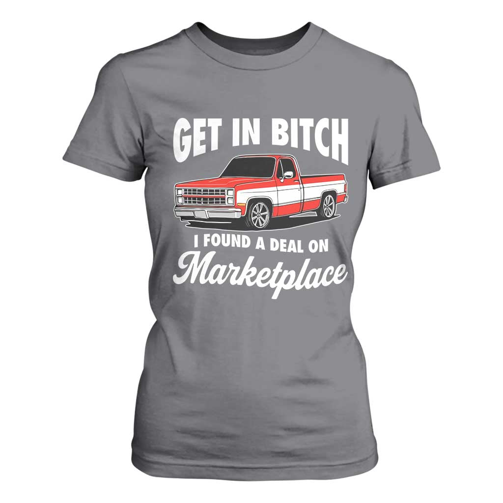 Funny Get in Bitch I Found A Deal On Marketplace Meme T Shirt For Women TS11 Charcoal Print Your Wear