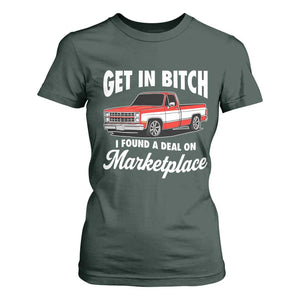 Funny Get in Bitch I Found A Deal On Marketplace Meme T Shirt For Women TS11 Dark Forest Green Print Your Wear