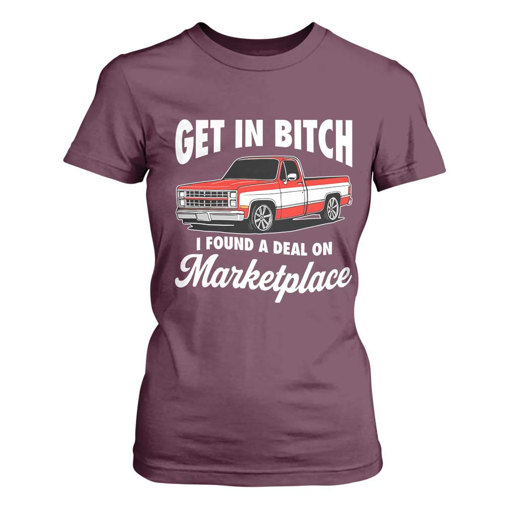 Funny Get in Bitch I Found A Deal On Marketplace Meme T Shirt For Women TS11 Maroon Print Your Wear