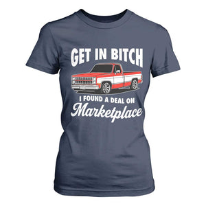 Funny Get in Bitch I Found A Deal On Marketplace Meme T Shirt For Women TS11 Navy Print Your Wear