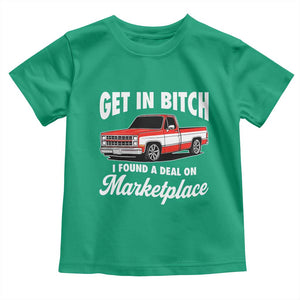 Funny Get in Bitch I Found A Deal On Marketplace Meme Toddler T Shirt TS11 Irish Green Print Your Wear