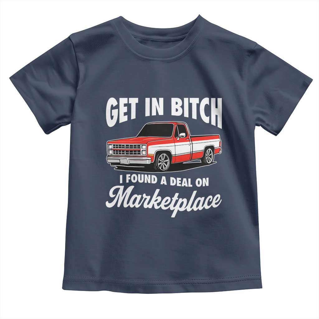 Funny Get in Bitch I Found A Deal On Marketplace Meme Toddler T Shirt TS11 Navy Print Your Wear